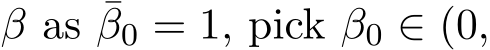  β as ¯β0 = 1, pick β0 ∈ (0,