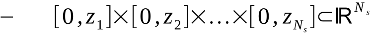− [0,z1]×[0,z2]×…×[0, zNs]⊂ℝN s