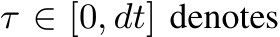  τ ∈ [0, dt] denotes
