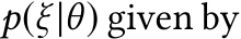 p(ξ |θ) given by