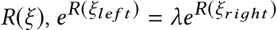  R(ξ), eR(ξlef t ) = λeR(ξriдht )