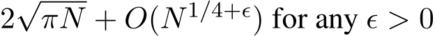  2√πN + O(N1/4+ϵ) for any ϵ > 0
