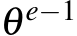  θ e−1