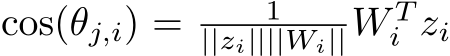  cos(θj,i) = 1||zi||||Wi||W Ti zi