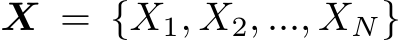  X = {X1, X2, ..., XN}