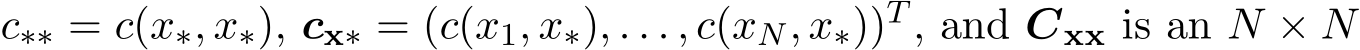  c∗∗ = c(x∗, x∗), cx∗ = (c(x1, x∗), . . . , c(xN, x∗))T , and Cxx is an N × N