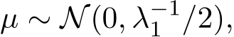 µ ∼ N(0, λ−11 /2),