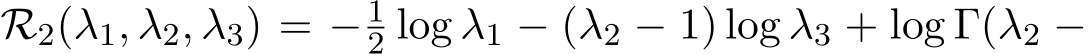  R2(λ1, λ2, λ3) = − 12 log λ1 − (λ2 − 1) log λ3 + log Γ(λ2 −