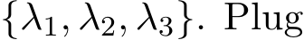  {λ1, λ2, λ3}. Plug