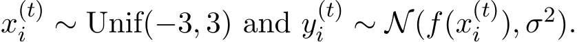  x(t)i ∼ Unif(−3, 3) and y(t)i ∼ N(f(x(t)i ), σ2).