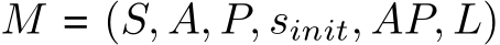  M = (S, A, P, sinit, AP, L)