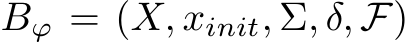  Bϕ = (X, xinit, Σ, δ, F)