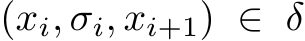  (xi, σi, xi+1) ∈ δ