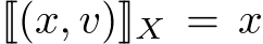  [[(x, v)]]X = x
