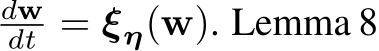 dwdt = ξη(w). Lemma 8