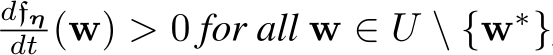 dfηdt (w) > 0 for all w ∈ U \ {w∗}