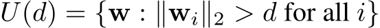 U(d) = {w : ∥wi∥2 > d for all i}