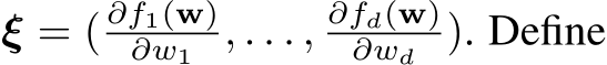  ξ = ( ∂f1(w)∂w1 , . . . , ∂fd(w)∂wd ). Define