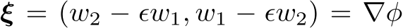  ξ = (w2 − ϵw1, w1 − ϵw2) = ∇φ