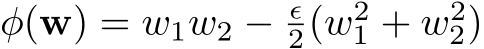 φ(w) = w1w2 − ϵ2(w21 + w22)