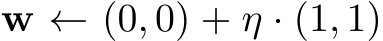  w ← (0, 0) + η · (1, 1)