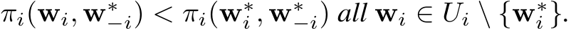 πi(wi, w∗−i) < πi(w∗i , w∗−i) all wi ∈ Ui \ {w∗i }.