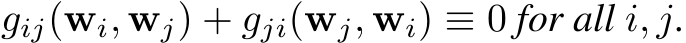  gij(wi, wj) + gji(wj, wi) ≡ 0 for all i, j.