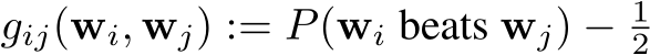  gij(wi, wj) := P(wi beats wj) − 12