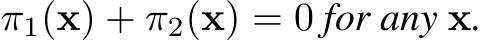  π1(x) + π2(x) = 0 for any x.