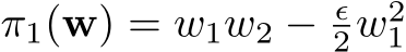  π1(w) = w1w2 − ϵ2w21