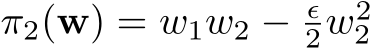  π2(w) = w1w2 − ϵ2w22