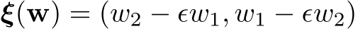  ξ(w) = (w2 − ϵw1, w1 − ϵw2)