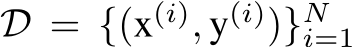 D = {(x(i), y(i))}Ni=1