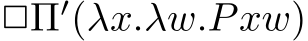  2Π′(λx.λw.Pxw)