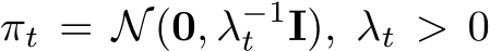  πt = N(0, λ−1t I), λt > 0
