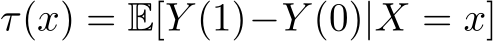  τ(x) = E[Y (1)−Y (0)|X = x]