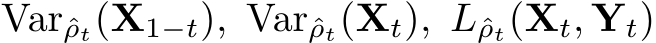 Varˆρt(X1−t), Varˆρt(Xt), Lˆρt(Xt, Yt)