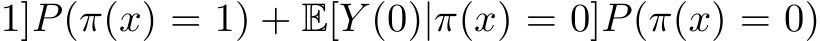 1]P(π(x) = 1) + E[Y (0)|π(x) = 0]P(π(x) = 0)