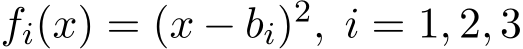  fi(x) = (x − bi)2, i = 1, 2, 3