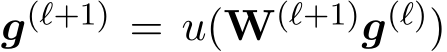  g(ℓ+1) = u(W(ℓ+1)g(ℓ))