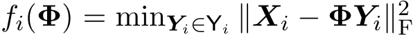  fi(Φ) = minYi∈Yi ∥Xi − ΦYi∥2F