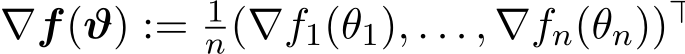  ∇f(ϑ) := 1n(∇f1(θ1), . . . , ∇fn(θn))⊤