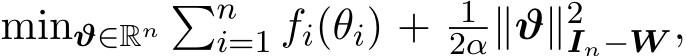  minϑ∈Rn �ni=1 fi(θi) + 12α∥ϑ∥2In−W ,