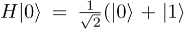  H|0⟩ = 1√2(|0⟩ + |1⟩