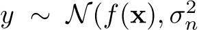  y ∼ N(f(x), σ2n