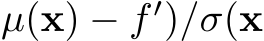 µ(x) − f ′)/σ(x