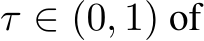  τ ∈ (0, 1) of