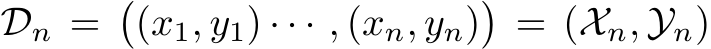 Dn =�(x1, y1) · · · , (xn, yn)�= (Xn, Yn)