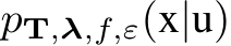  pT,λ,f,ε(x|u)