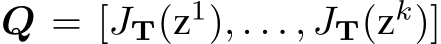  Q = [JT(z1), . . . , JT(zk)]